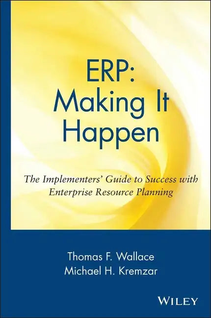 Erp: Making It Happen; The Implementers' Guide to Success with Enterprise Resource Planning - Hardcover