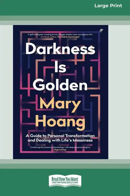 Darkness is Golden: A Guide to Personal Transformation and Dealing with Life's Messiness [16pt Large Print Edition] - Paperback