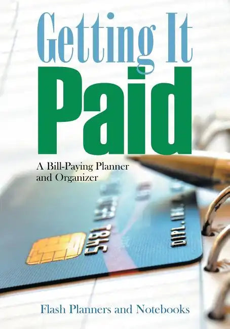 Getting It Paid: A Bill-Paying Planner and Organizer - Paperback