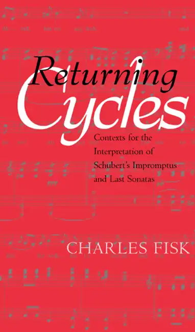 Returning Cycles: Contexts for the Interpretation of Schubert's Impromptus and Last Sonatas Volume 11 - Hardcover