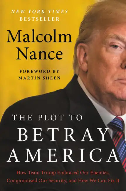 The Plot to Betray America: How Team Trump Embraced Our Enemies, Compromised Our Security, and How We Can Fix It - Hardcover