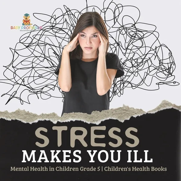 Stress Makes You Ill Mental Health in Children Grade 5 Children's Health Books - Paperback