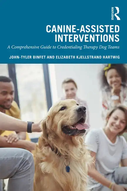 Canine-Assisted Interventions: A Comprehensive Guide to Credentialing Therapy Dog Teams - Paperback