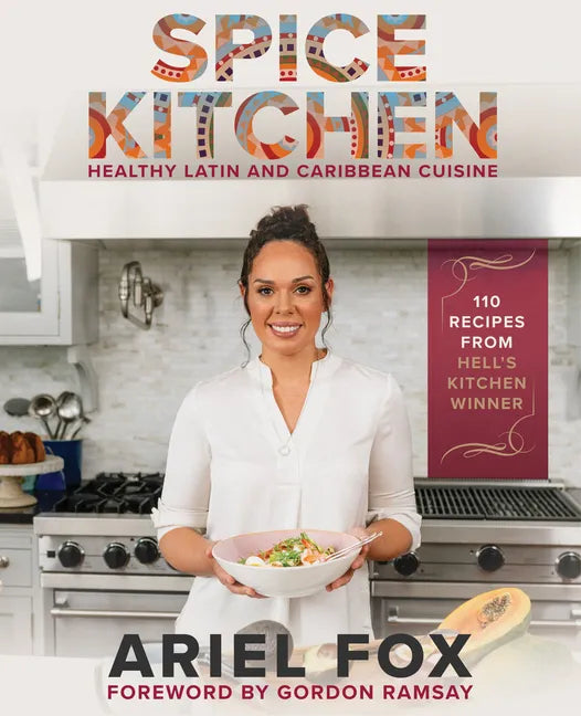 Spice Kitchen: Healthy Latin and Caribbean Cuisine: (Caribbean Cuisine Cookbook, Healthy Latin Recipes, Nutrition-Focused Cooking, Gluten-Free Caribbe - Hardcover