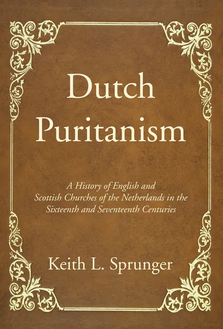 Dutch Puritanism - Hardcover
