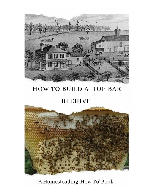 How to Build a Top Bar Beehive: A Homesteading 'How To' Book - Paperback