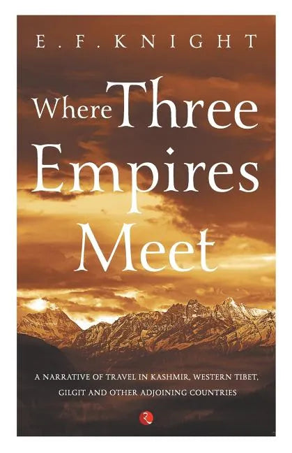 Where Three Empires Meet: Narrative of travel in Kashmir, Western Tibet, Gilgit and other adjoining countries - Paperback