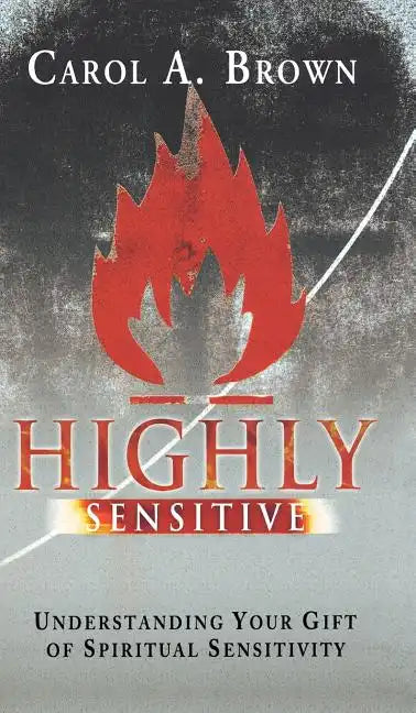 Highly Sensitive: Understanding Your Gift of Spiritual Sensitivity - Hardcover