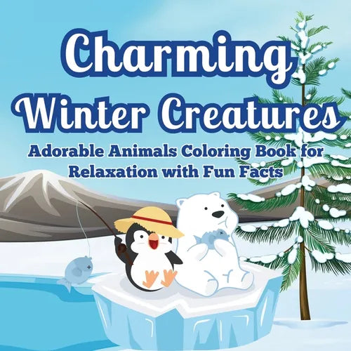 Charming Winter Creatures: Adorable Animals Coloring Book for Relaxation A Cozy Collection of Cute Creatures to Color and Unwind During the Winte - Paperback
