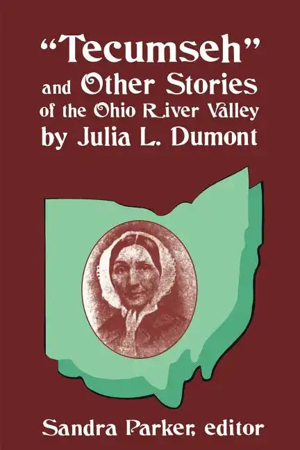 "Tecumseh" and Other Stories of the Ohio River Valley by Julia L. Dumont: Of The Ohio River Valley - Paperback