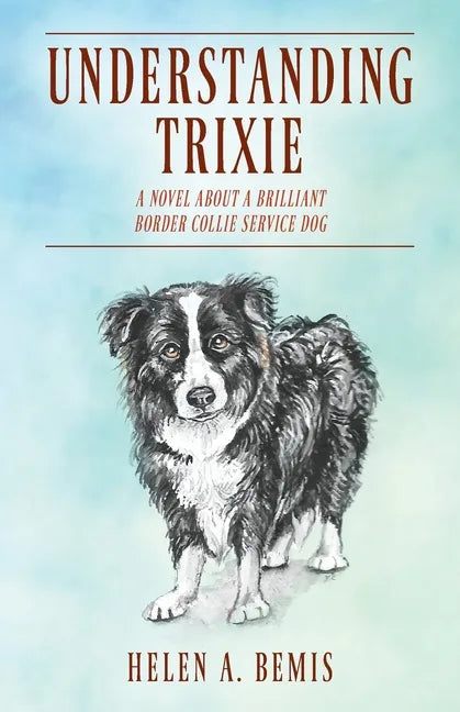 Understanding Trixie: A Novel about a Brilliant Border Collie Service Dog - Paperback