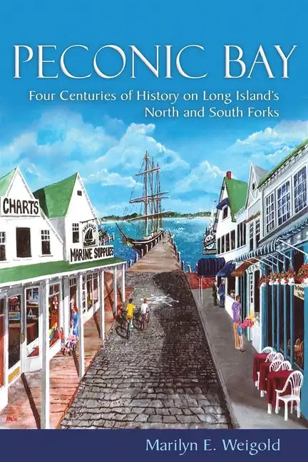 Peconic Bay: Four Centuries of History on Long Island's North and South Forks - Hardcover