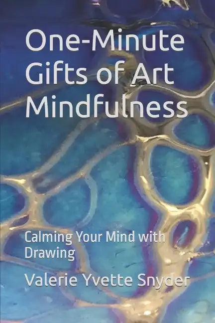 One-Minute Gifts of Art Mindfulness: Calming Your Mind with Drawing - Paperback