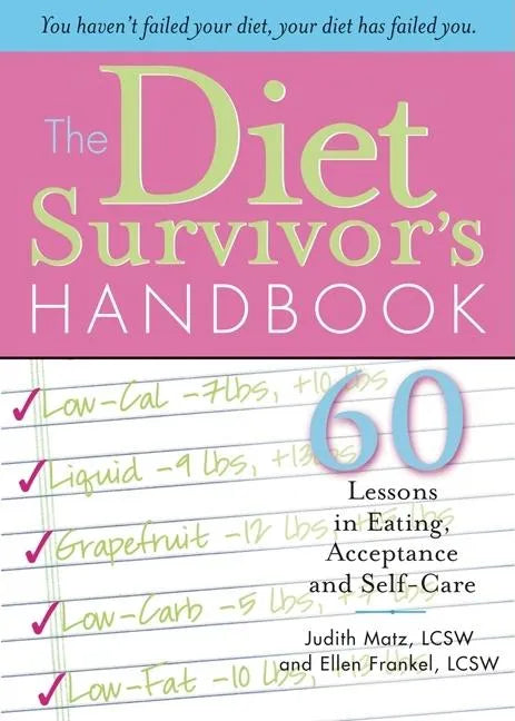 The Diet Survivor's Handbook: 60 Lessons in Eating, Acceptance and Self-Care - Paperback