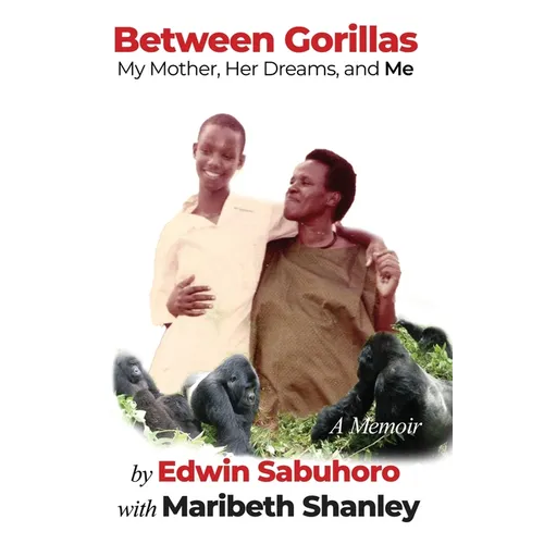 Between Gorillas: My Mother, Her Dreams, and Me A Memoir - Hardcover