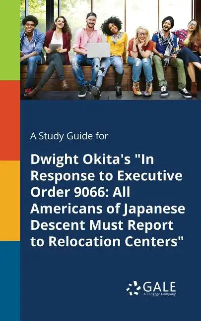 A Study Guide for Dwight Okita's "In Response to Executive Order 9066: All Americans of Japanese Descent Must Report to Relocation Centers" - Paperback