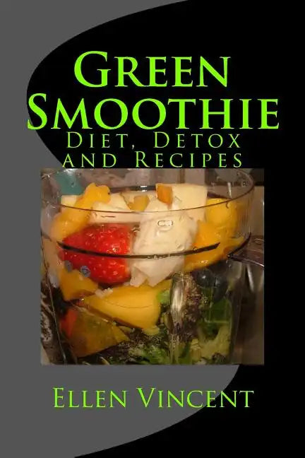 Green Smoothie: Diet, Detox and Recipes - Paperback