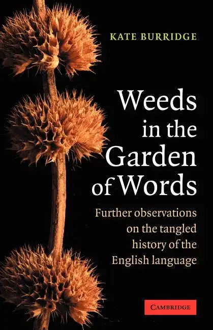 Weeds in the Garden of Words: Further Observations on the Tangled History of the English Language - Paperback