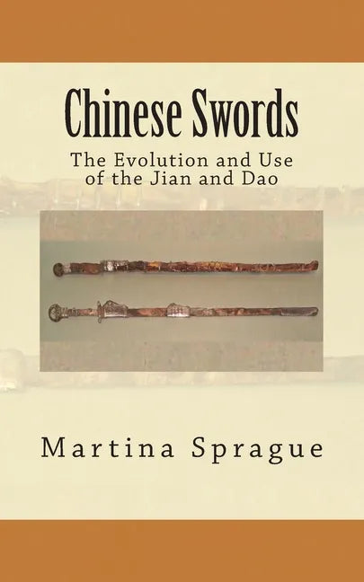 Chinese Swords: The Evolution and Use of the Jian and Dao - Paperback