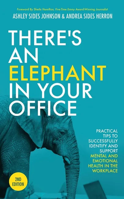 There's an Elephant in Your Office, 2nd Edition: Practical Tips to Successfully Identify and Support Mental and Emotional Health in the Workplace - Paperback