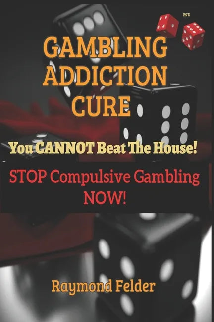 Gambling Addiction Cure - You CANNOT beat the House!: STOP Compulsive Gambling NOW! - Paperback