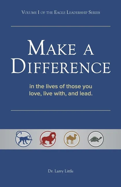 Make a Difference: In the Lives of Those You Love, Live With, and Lead - Paperback