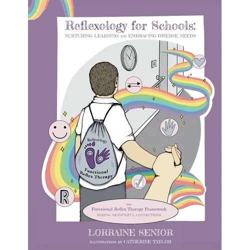 Reflexology for Schools - Nurturing Learning and Embracing Diverse Needs: The Functional Reflex Therapy Framework. Making Meaningful Connections - Paperback