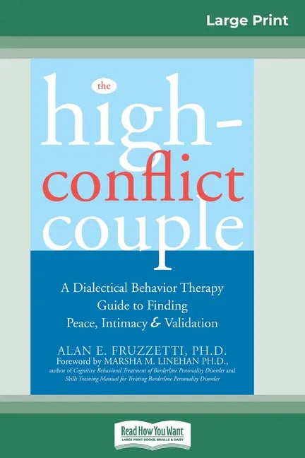 The High-Conflict Couple: Dialectical Behavior Therapy Guide to Finding Peace, Intimacy (16pt Large Print Edition) - Paperback