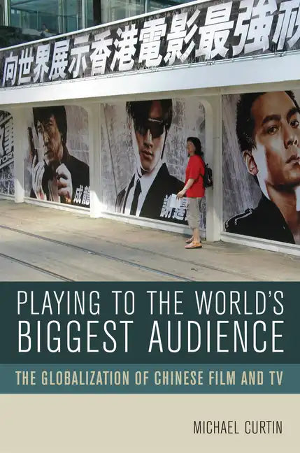 Playing to the World's Biggest Audience: The Globalization of Chinese Film and TV - Paperback