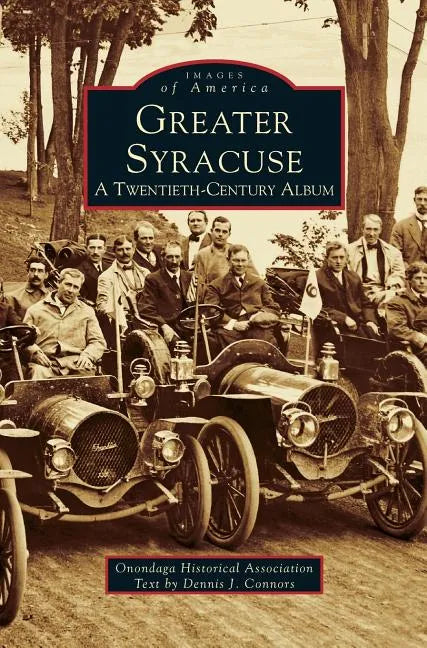Greater Syracuse: A Twentieth-Century Album - Hardcover