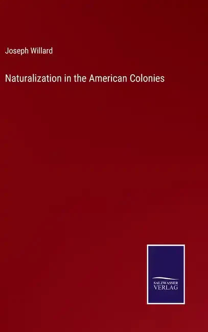 Naturalization in the American Colonies - Hardcover