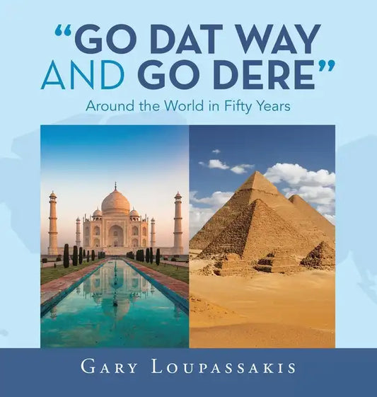 "Go Dat Way and Go Dere": Around the World in Fifty Years - Hardcover
