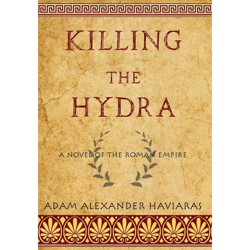Killing the Hydra: A Novel of the Roman Empire - Hardcover