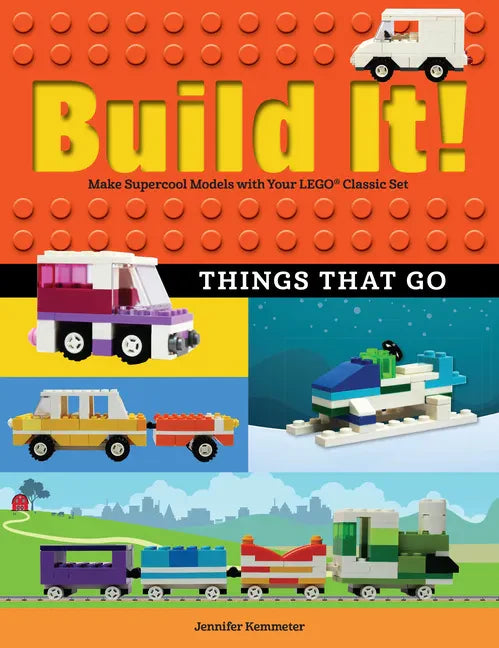 Build It! Things That Go: Make Supercool Models with Your Favorite Lego(r) Parts - Paperback