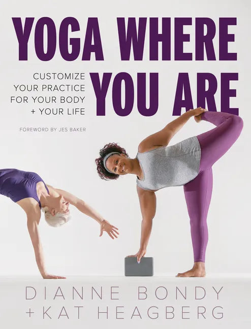 Yoga Where You Are: Customize Your Practice for Your Body and Your Life - Paperback