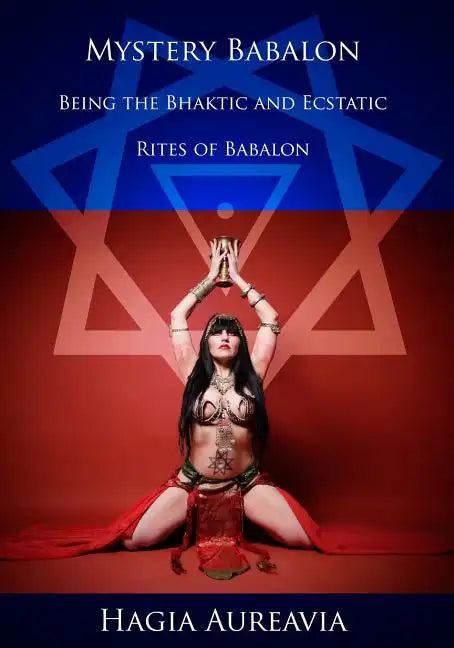 Mystery Babalon: The Bhaktic and Ecstatic Rites of Babalon - Paperback