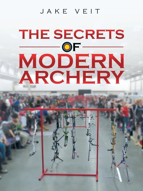 The Secrets of Modern Archery - Paperback