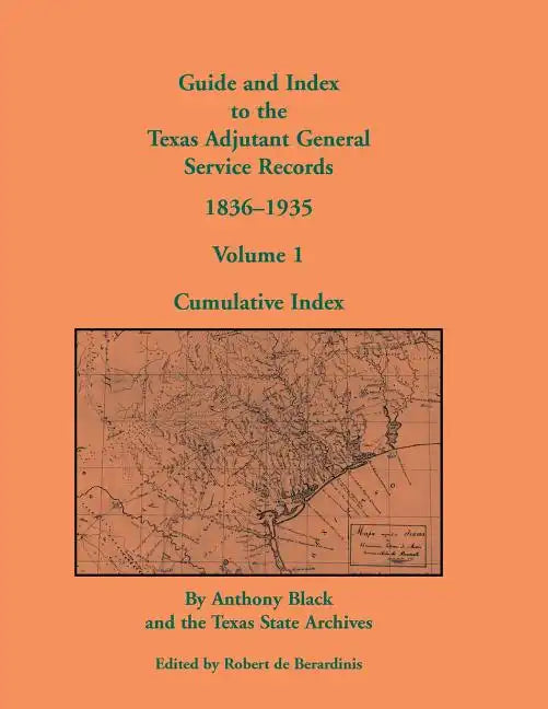 Guide and Index to the Texas Adjutant General Service Records, 1836-1935: Volume 1, Cumulative Index - Paperback