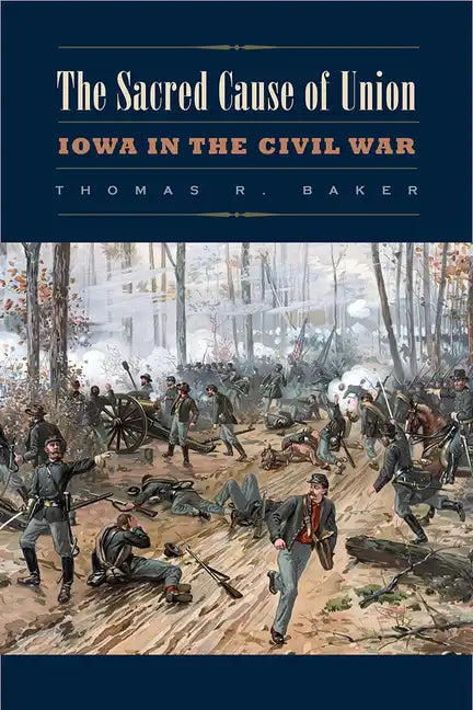 The Sacred Cause of Union: Iowa in the Civil War - Paperback