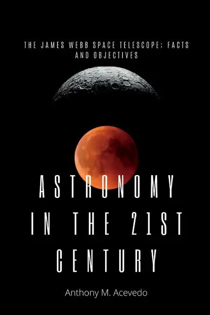 Astronomy in the 21st century: The James Webb space Telescope; facts and objectives. - Paperback