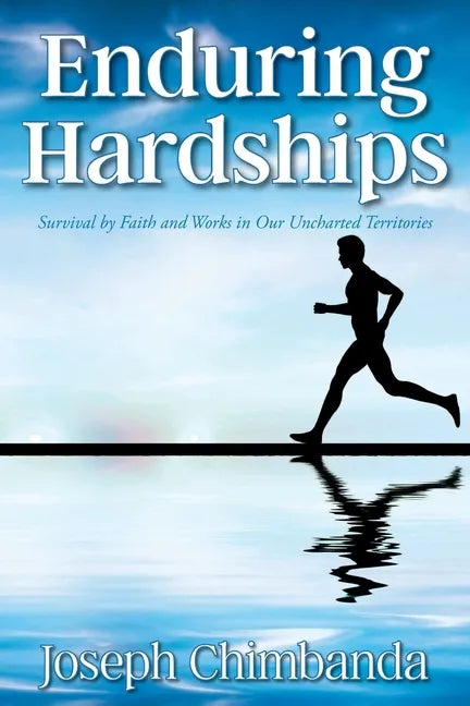 Enduring Hardships: Survival by Faith and Works in Our Uncharted Territories - Paperback