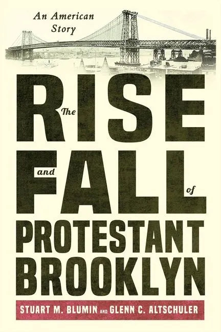 The Rise and Fall of Protestant Brooklyn: An American Story - Hardcover