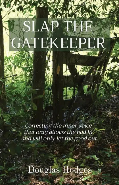 Slap the Gatekeeper: Correcting the inner voice that only allows the bad in and will only let the good out - Paperback