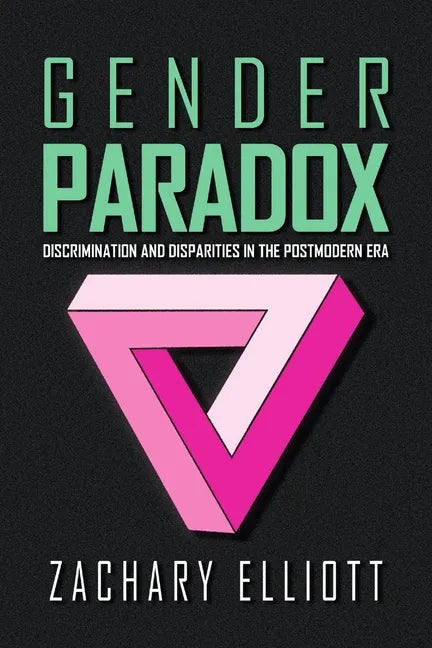 The Gender Paradox: Discrimination and Disparities in the Postmodern Era - Paperback