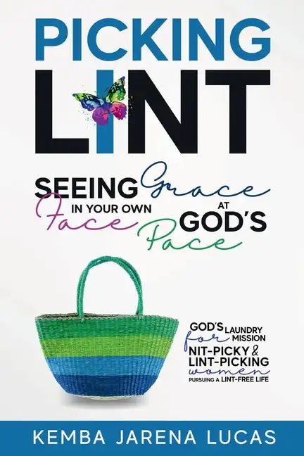 Picking Lint: Seeing Grace In Your Own Face at God's Pace - Paperback