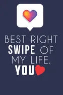 Best Right Swipe Of My life You: Boyfriend Valentine's Day Gift, Online Dating Valentine Gift, Relationship Anniversary Present For Him & Her. - Paperback