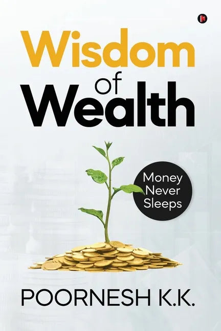 Wisdom of Wealth: Money Never Sleeps - Paperback