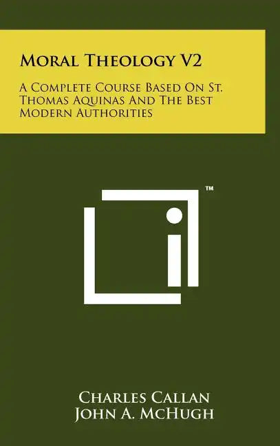 Moral Theology V2: A Complete Course Based On St. Thomas Aquinas And The Best Modern Authorities - Hardcover