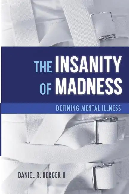 The Insanity of Madness: Defining Mental Illness - Paperback