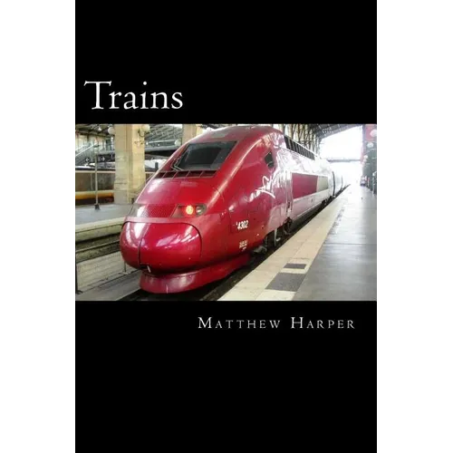 Trains: A Fascinating Book Containing Train Facts, Trivia, Images & Memory Recall Quiz: Suitable for Adults & Children - Paperback